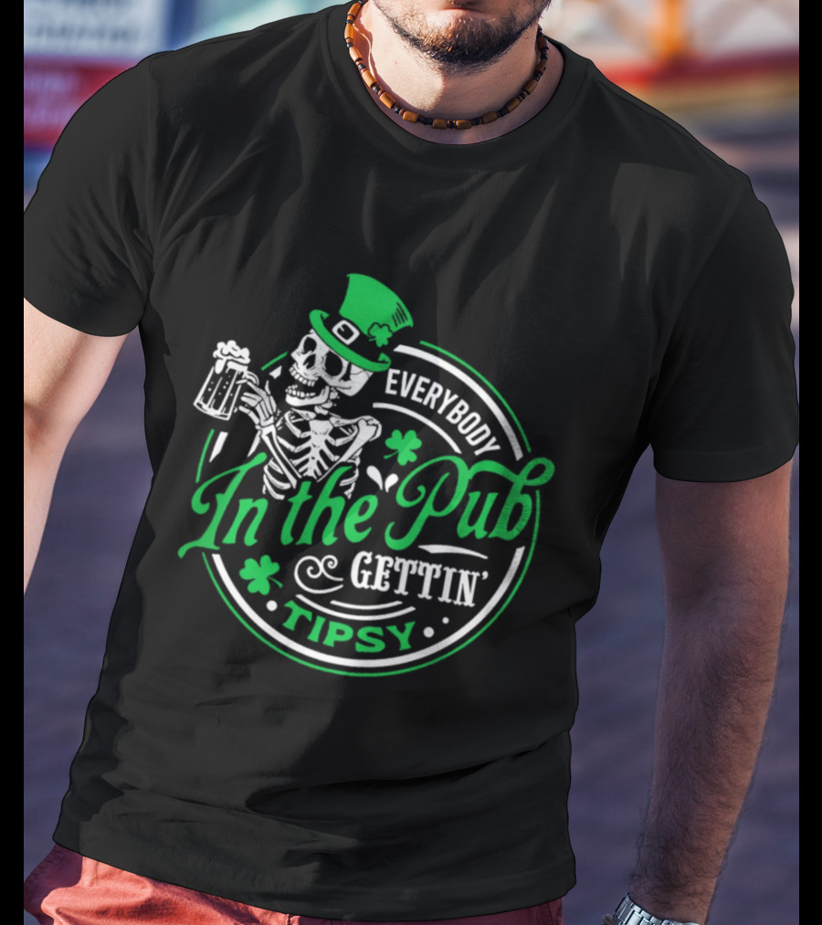 Everybody In The Pub Gettin Tipsy Skeleton St Patrick's Day Clover Pint T-Shirt