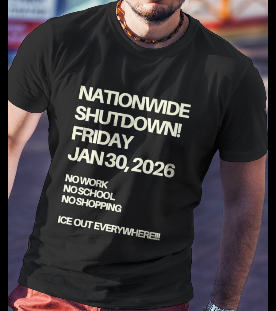 Nationwide Shutdown Friday January 30 2026 No Work No School No Shopping Ice Out Everywhere T-Shirt