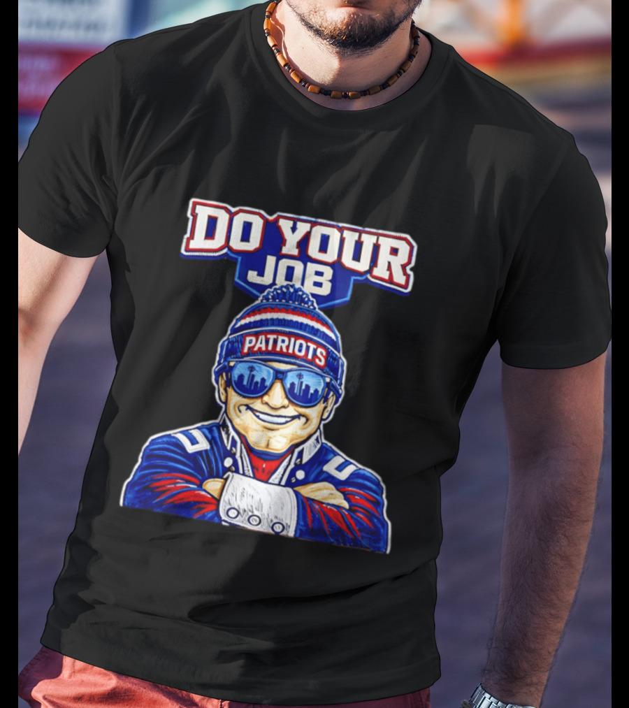 Patriots Do Your Job Beanie Fan T-Shirt