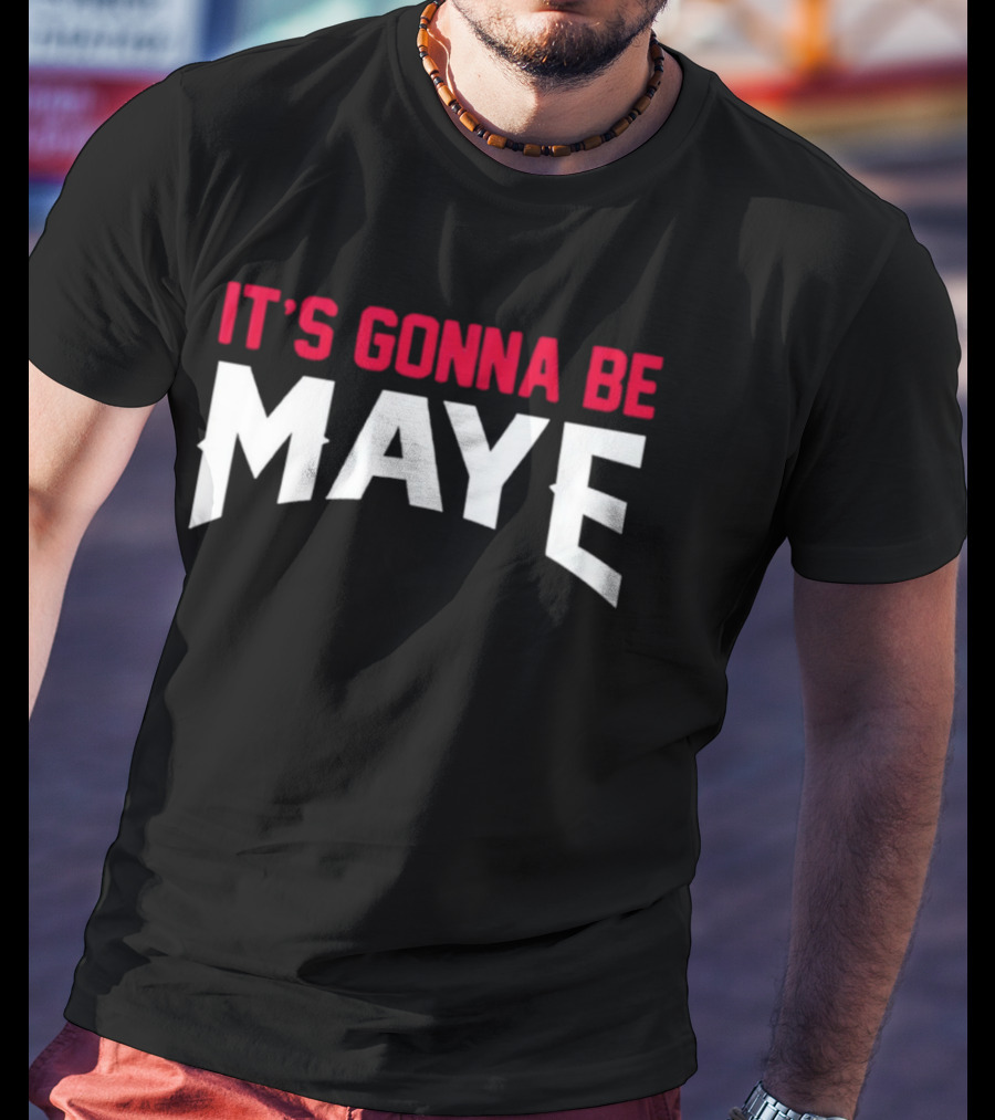It's Gonna Be Maye Drake Maye T-Shirt