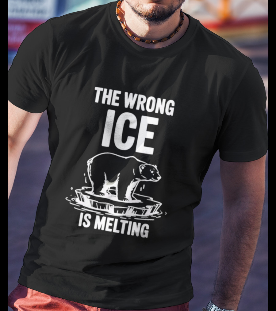 The Wrong Ice Is Melting Polar Bear Climate Awareness T-Shirt