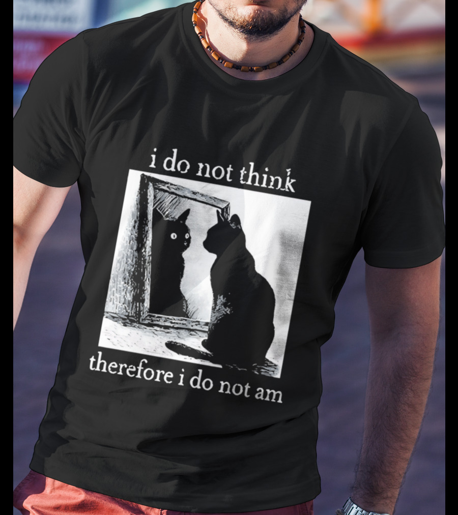 I Do Not Think Therefore I Do Not Am Cat Mirror Reflection T-Shirt