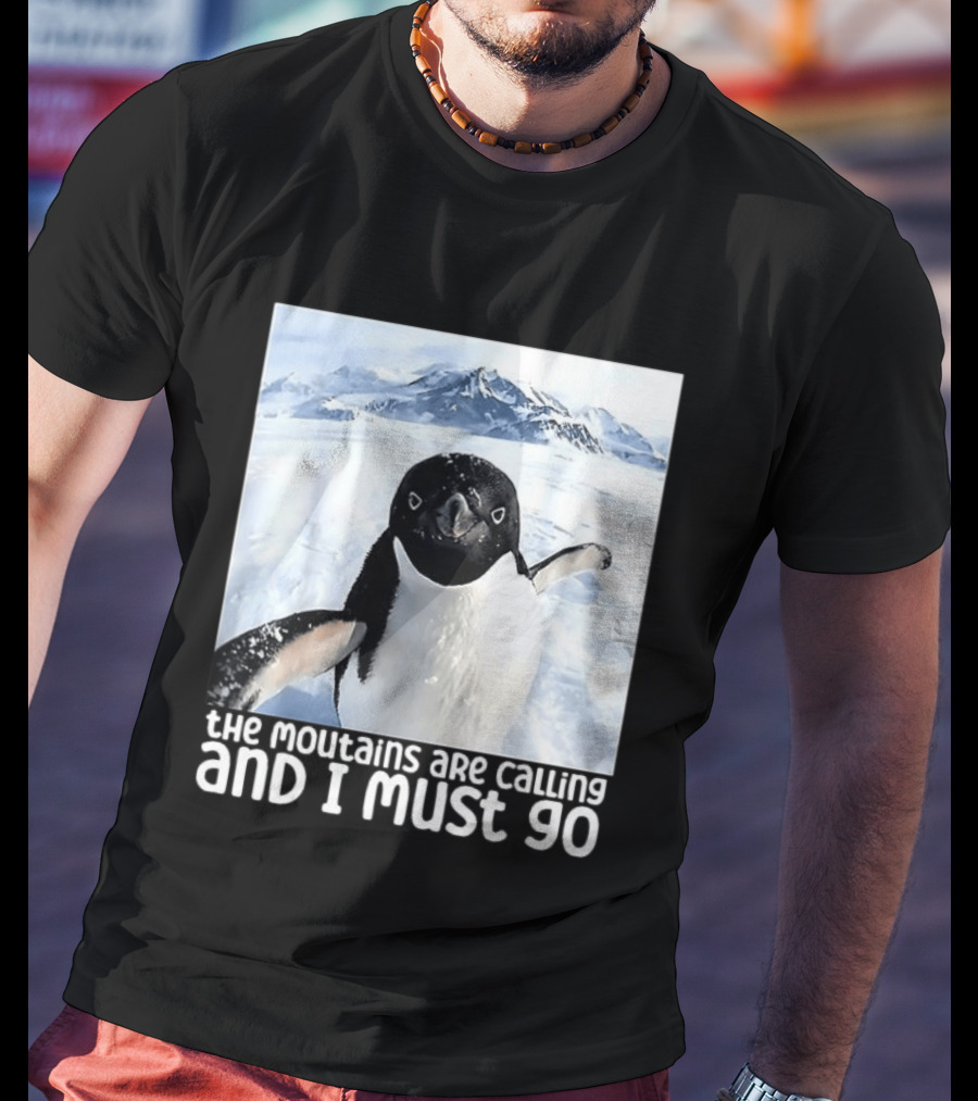 Nihilistic Penguin The Mountains Are Calling And I Must Go Meme T-Shirt