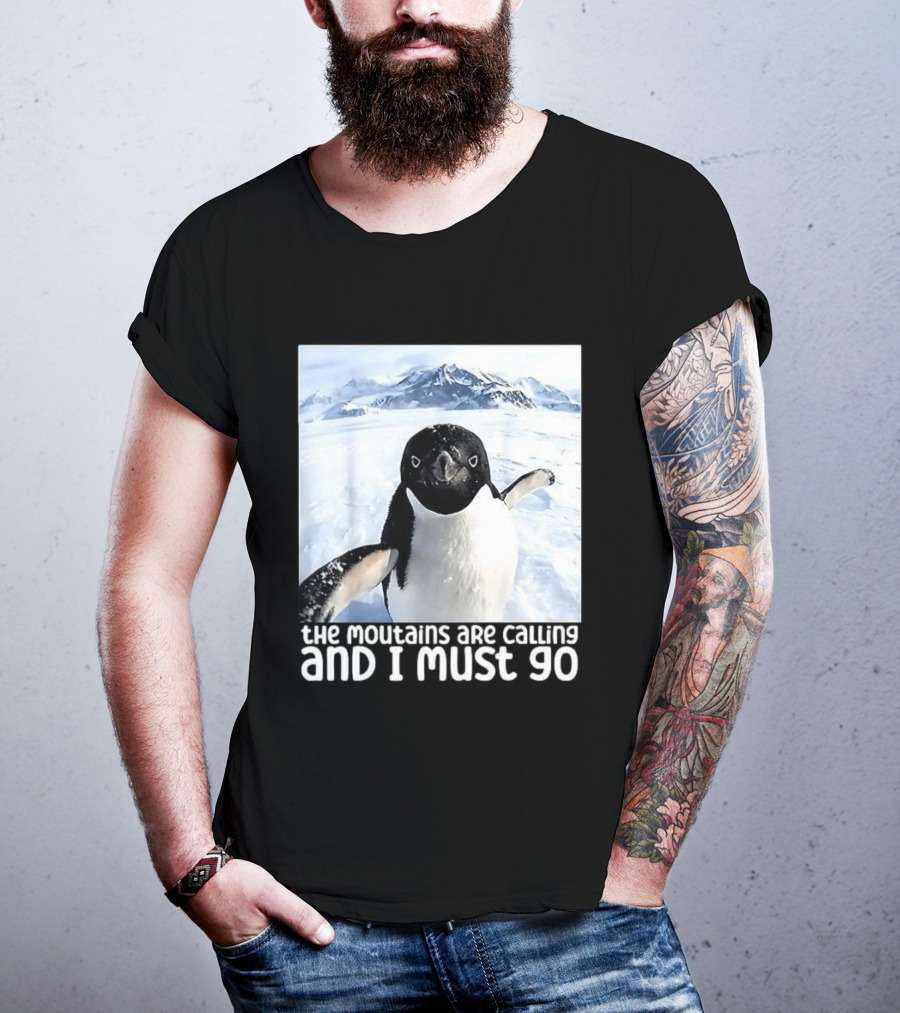 Nihilistic Penguin The Mountains Are Calling And I Must Go Meme T-Shirt