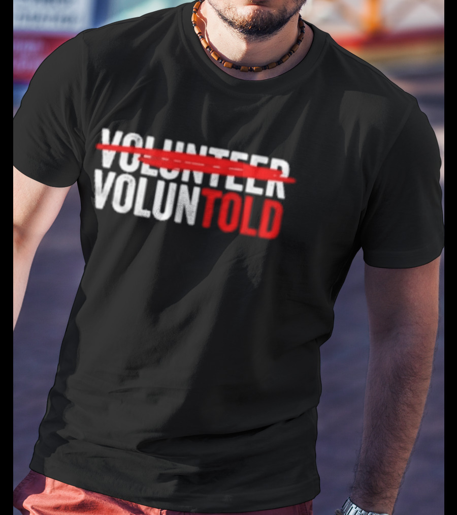 Volunteered Turned Voluntold Text Humor T-Shirt