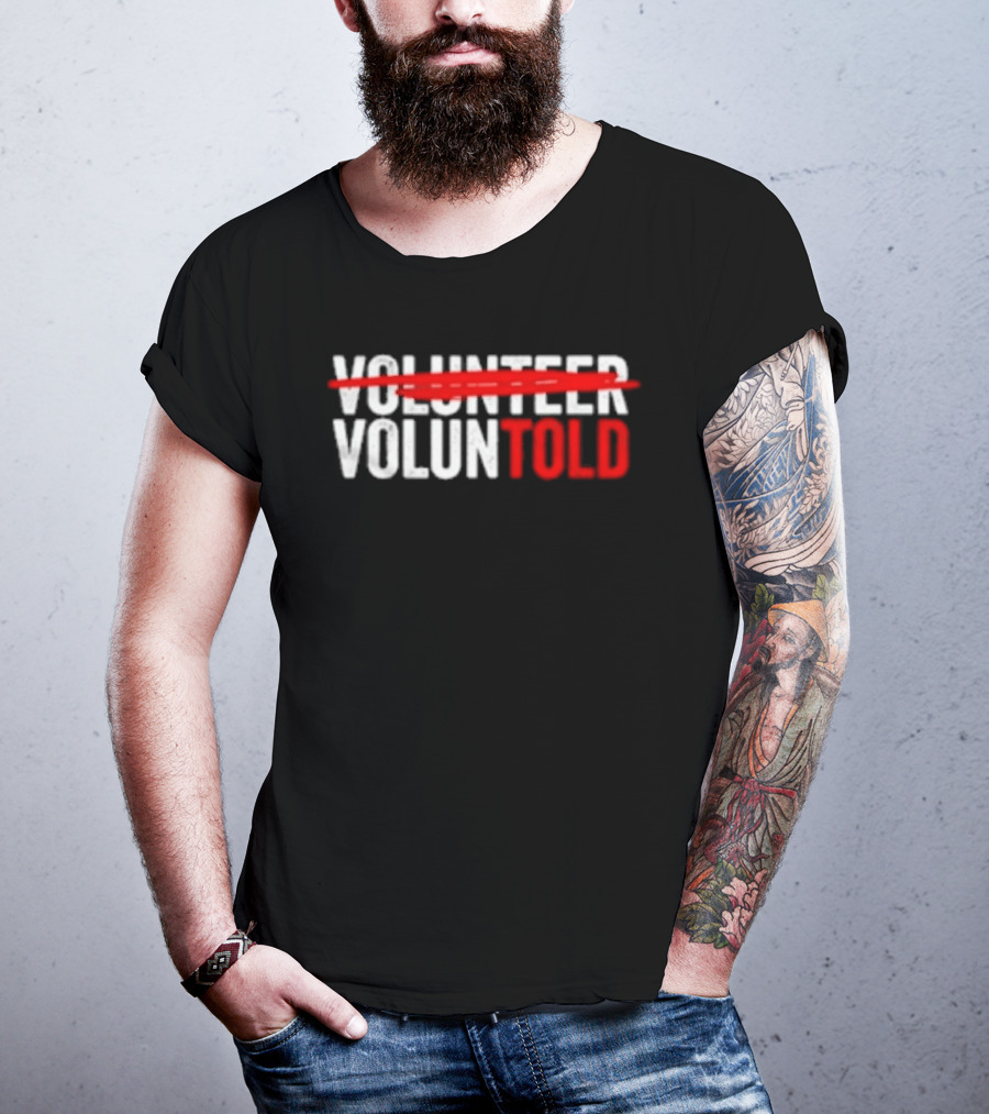 Volunteered Turned Voluntold Text Humor T-Shirt