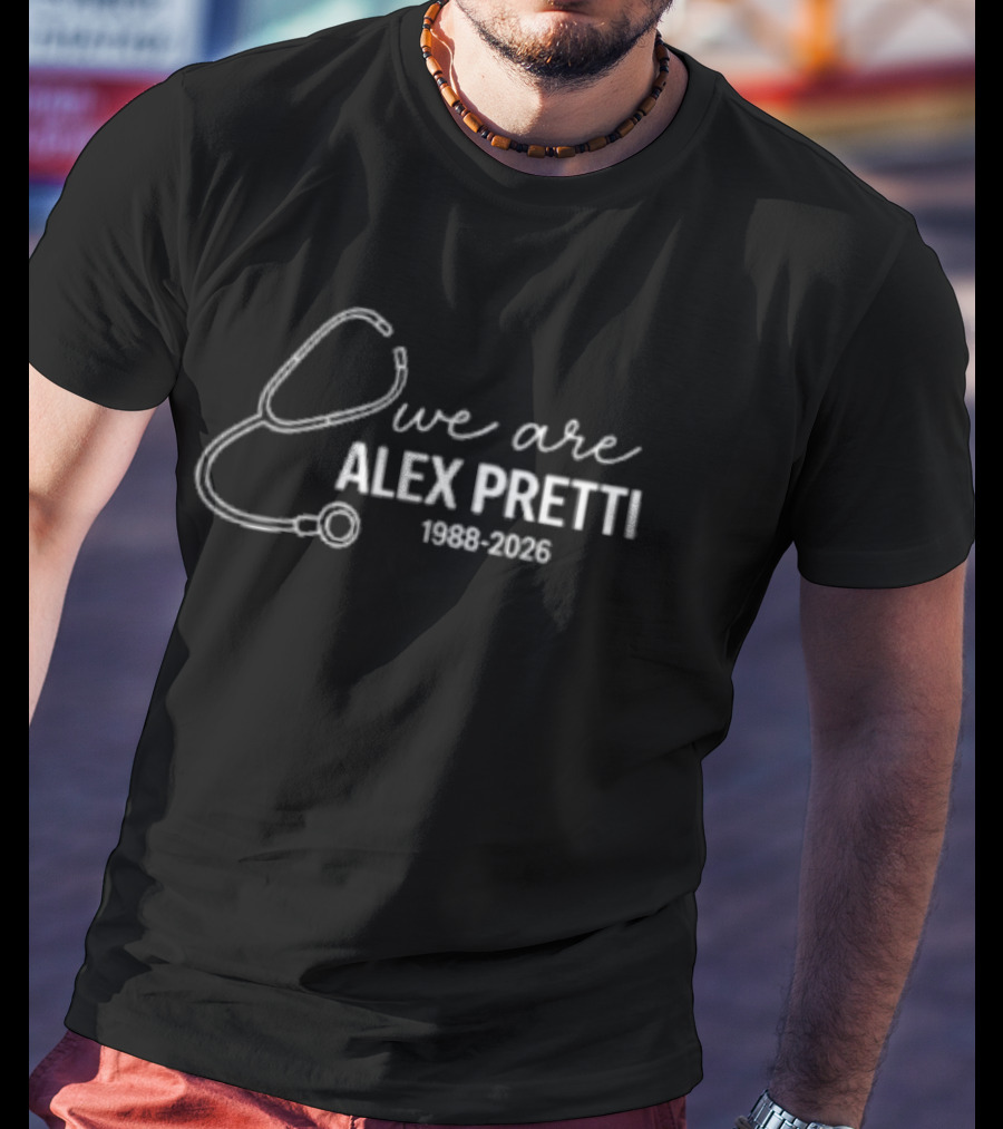 We Are Alex Pretti 1988 2026 Stethoscope T-Shirt