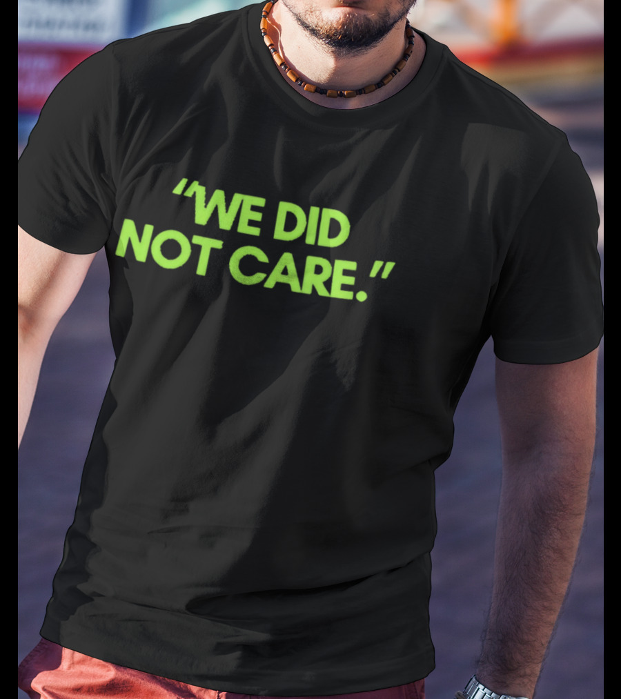 We Did Not Care New England Patriots Fan T-Shirt