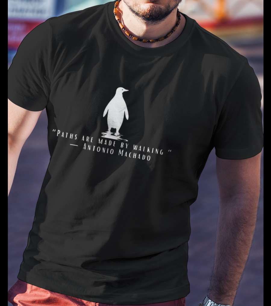 Antonio Machado Penguin Paths Are Made By Walking T-Shirt