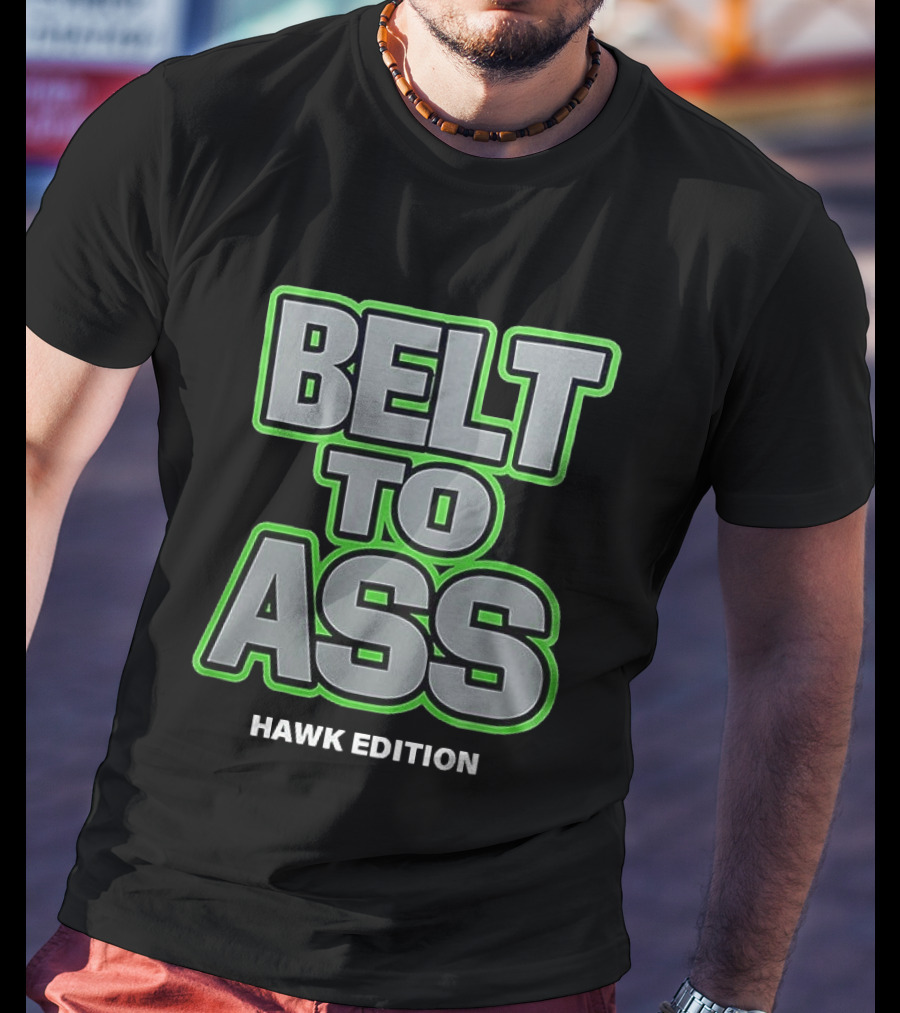 Belt To Ass Hawk Edition Seahawks T-Shirt