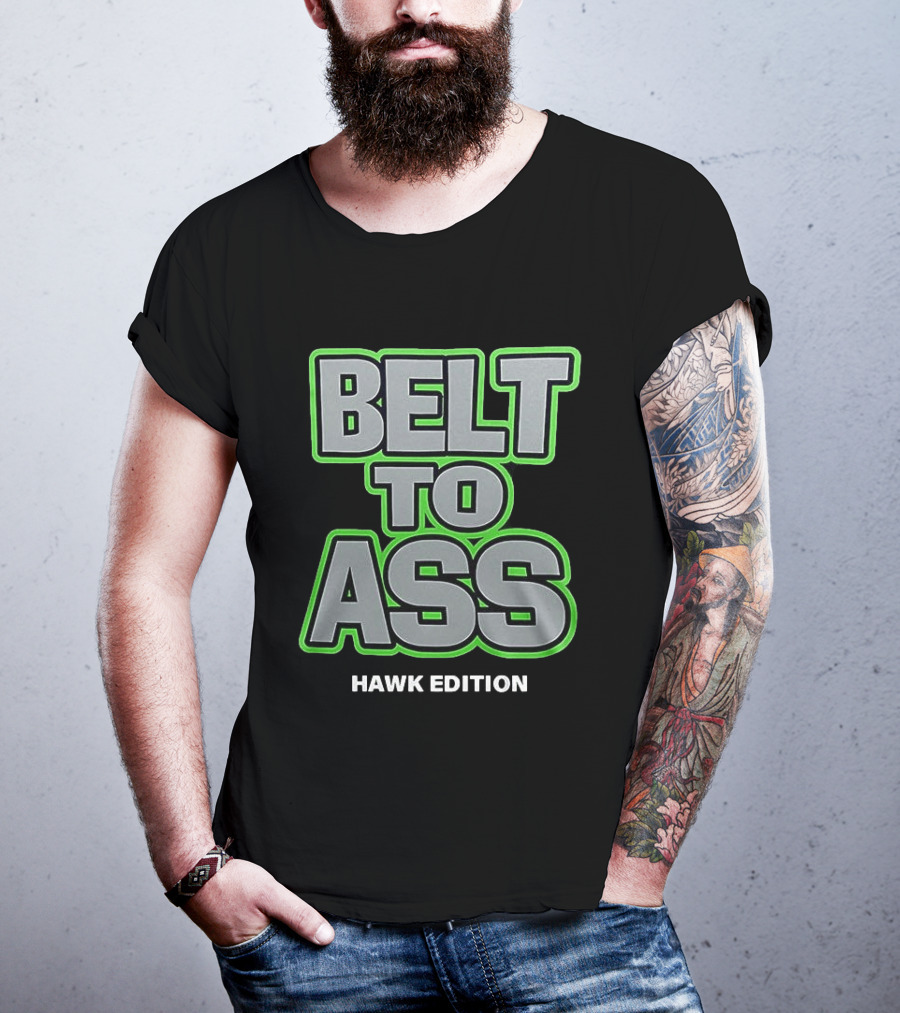 Belt To Ass Hawk Edition Seahawks T-Shirt