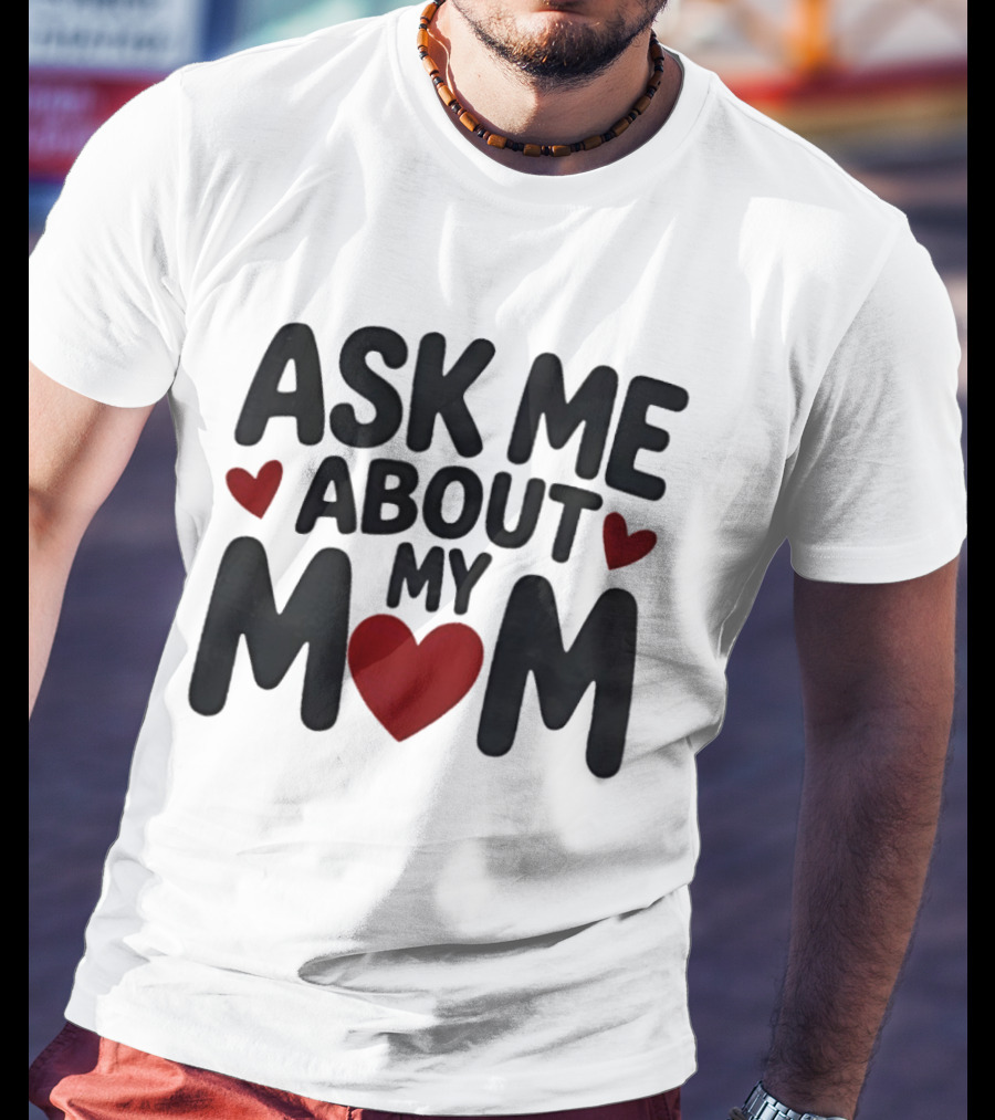 Ask Me About My Mom Heart T-Shirt