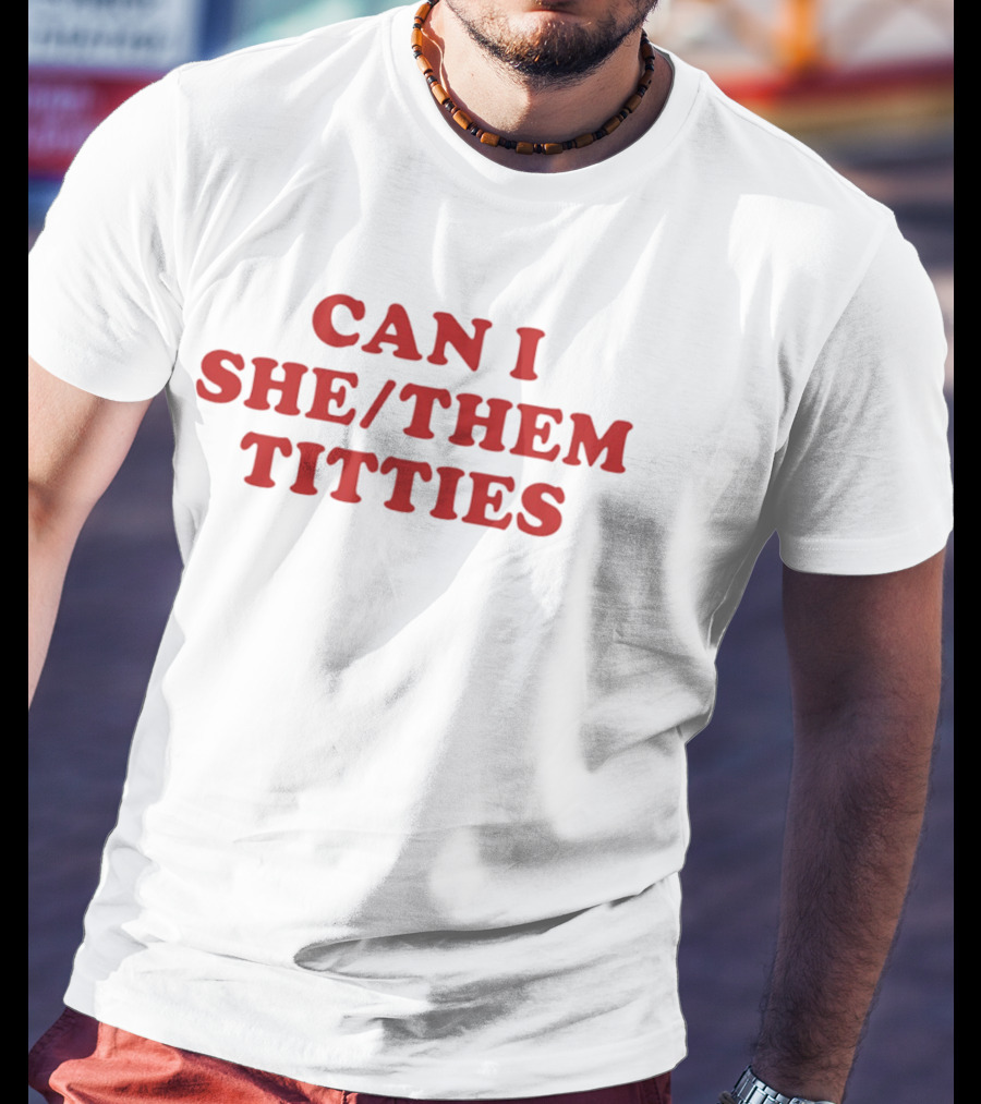 Can I She/Them Titties T-Shirt
