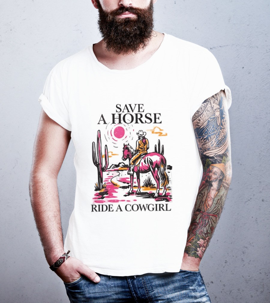 Save A Horse Ride A Cowgirl Western Desert Scene Cowboy Hat Cactus Sunset T-Shirt