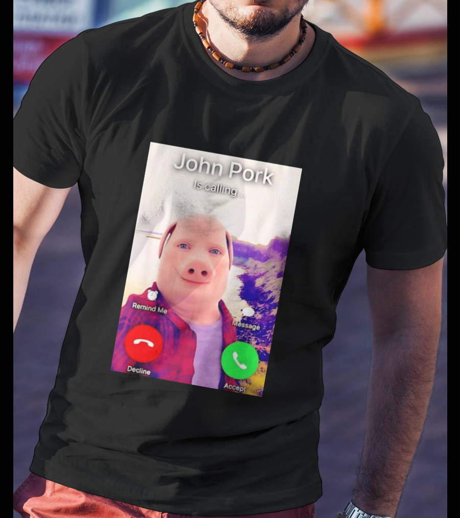John Pork Is Calling Decline Or Accept T-Shirt