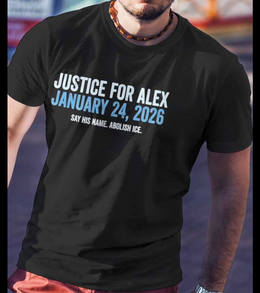 Justice For Alex January 24 2026 Say His Name Abolish Ice Minneapolis T-Shirt