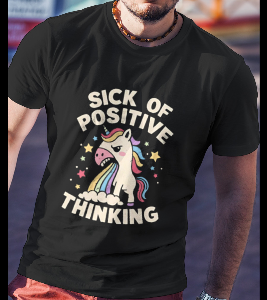 Unicorn Sick Of Positive Thinking Rainbow Stars Cute Humor T-Shirt