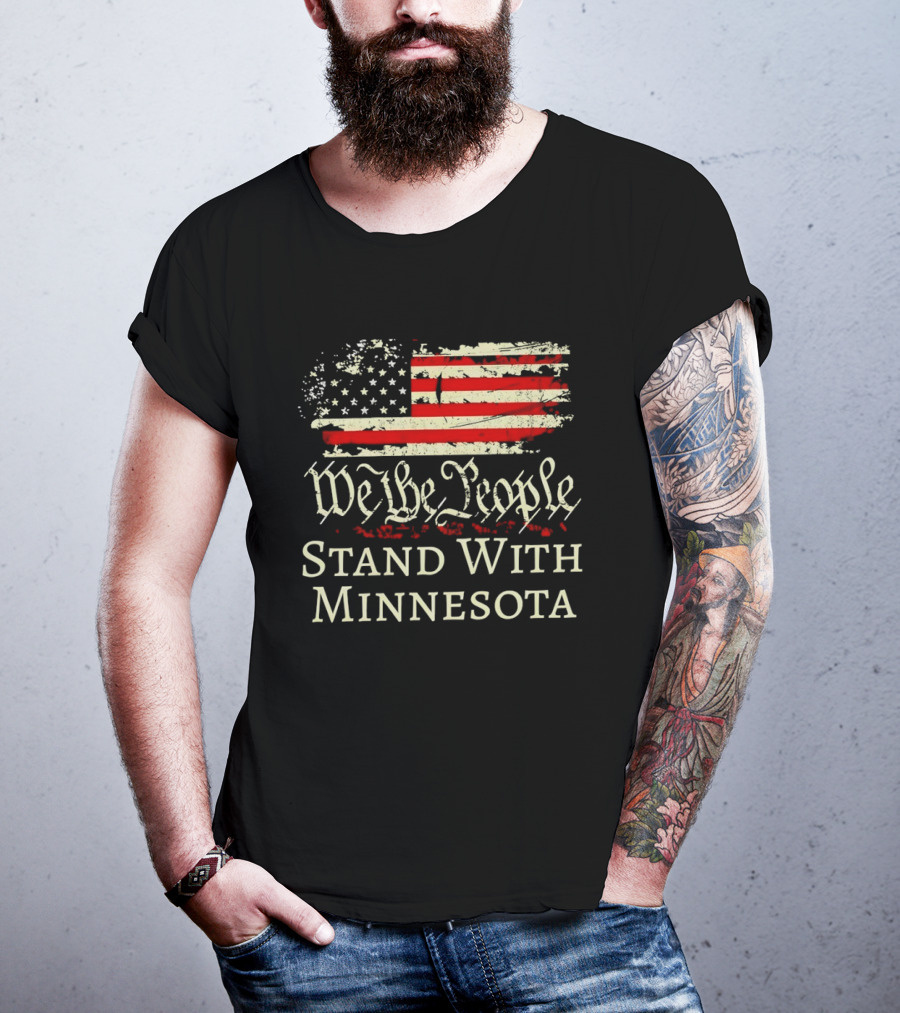 We The People Stand With Minnesota American Flag Protest T-Shirt