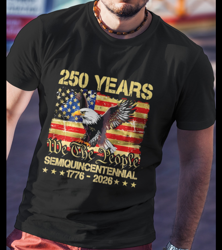 250 Years We The People Semiquincentennial 1776 2026 American Flag Eagle T-Shirt