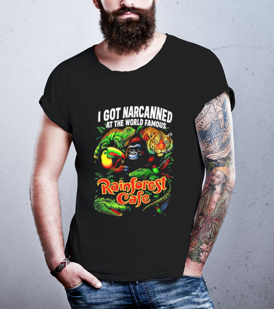I Got Narcanned At The World Famous Rainforest Cafe Tropical Animals And Jungle Adventure T-Shirt