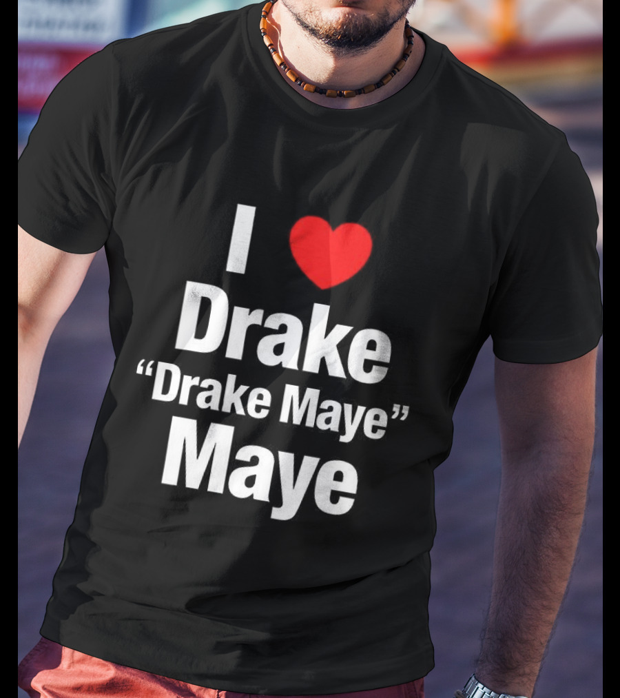 I Love Drake Drake Maye T-Shirt