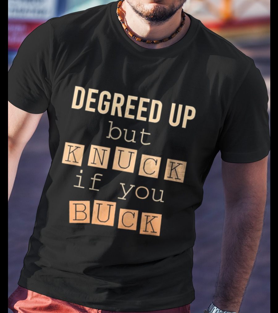 Degreed Up But Knuck If You Buck Fun Phrase T-Shirt