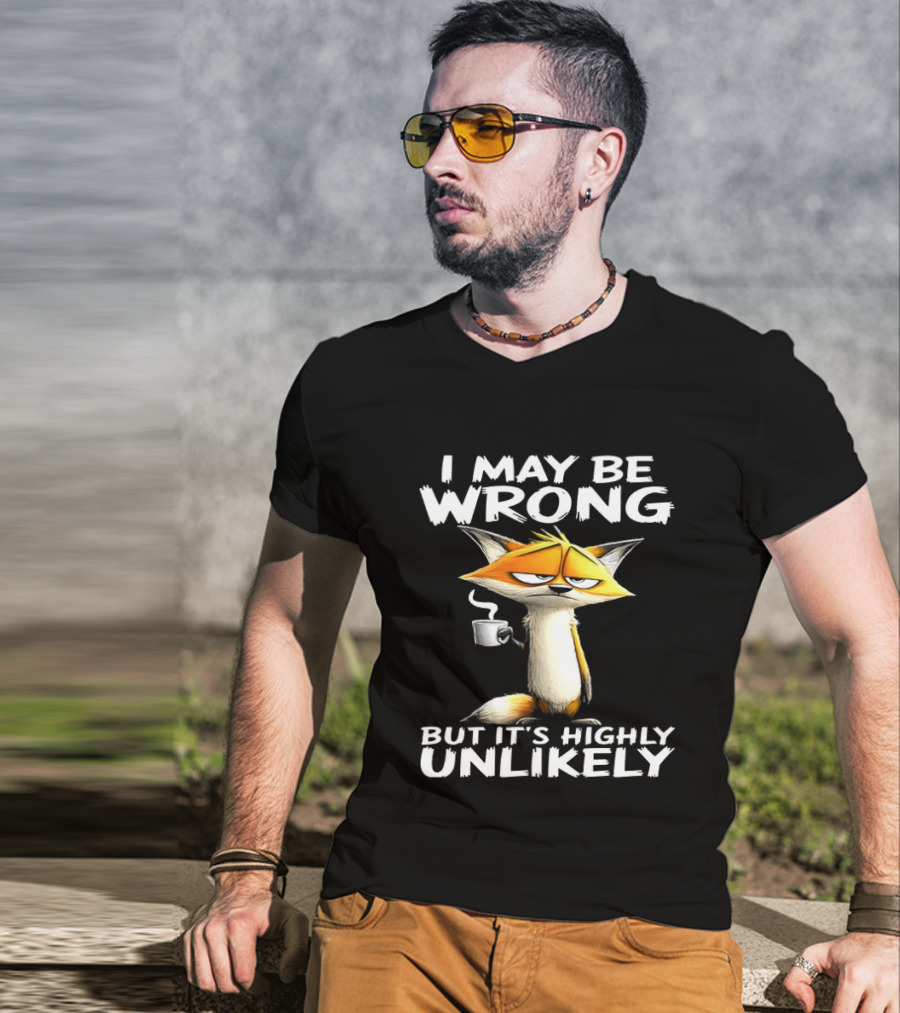 I May Be Wrong But It's Highly Unlikely Tired Fox Meme T-Shirt