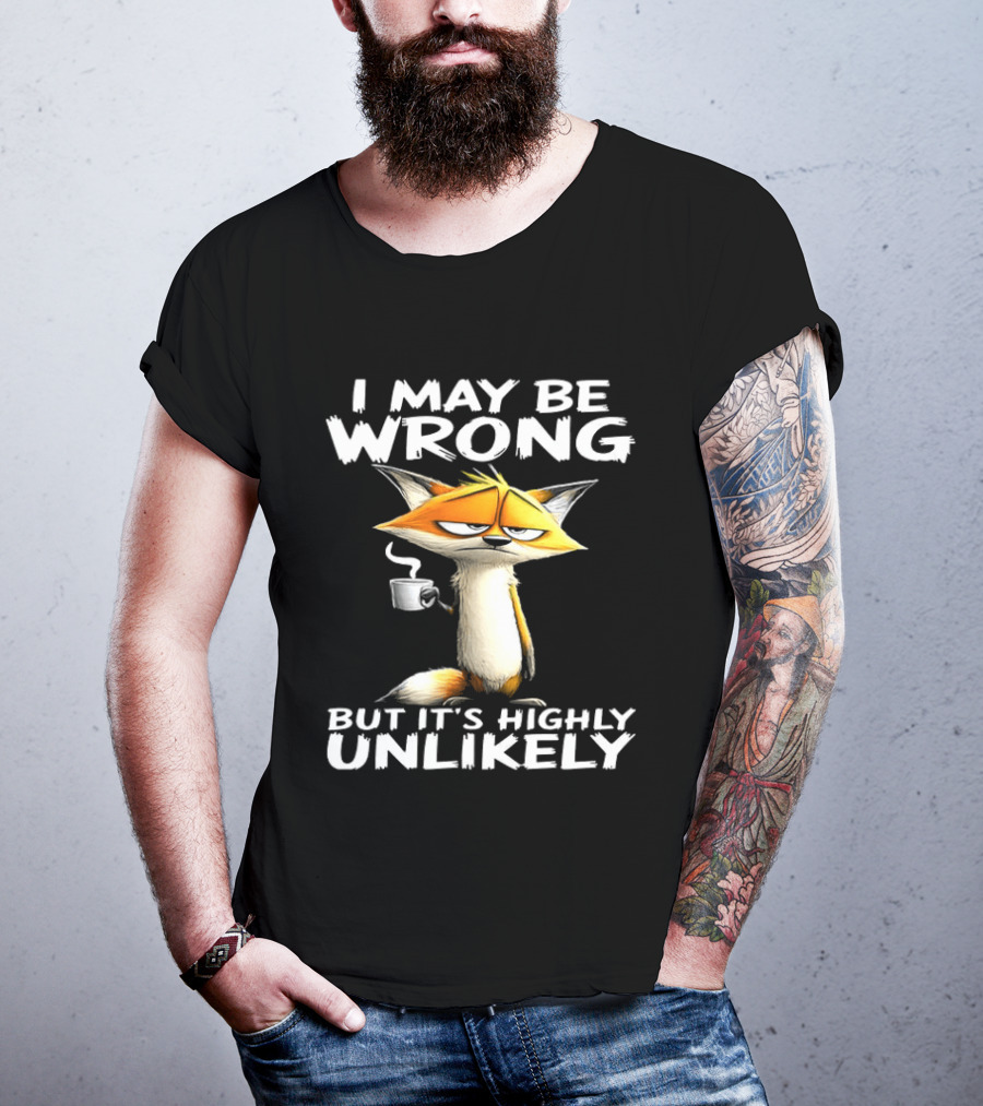 I May Be Wrong But It's Highly Unlikely Tired Fox Meme T-Shirt