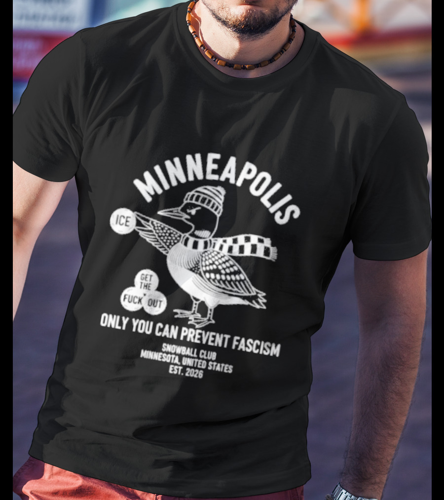 Minneapolis Loon Only You Can Prevent Fascism Snowball Club 1958 T-Shirt