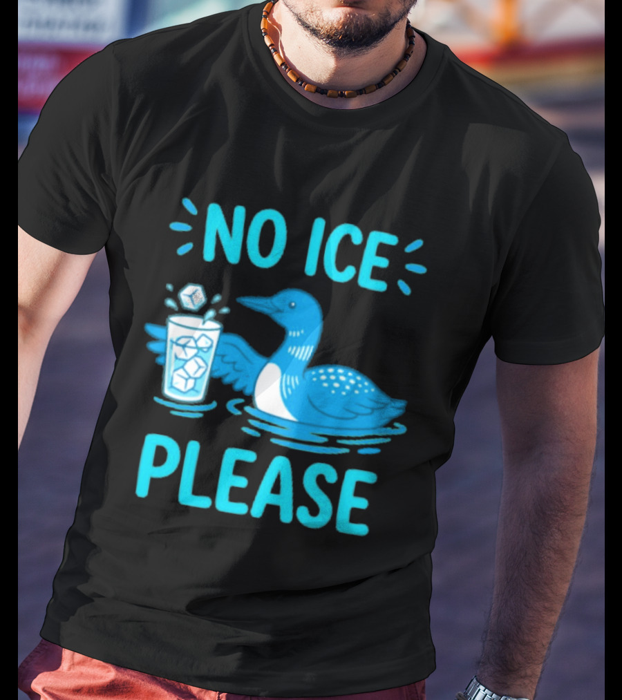 No ICE Please Loon With Ice Cubes In Glass T-Shirt