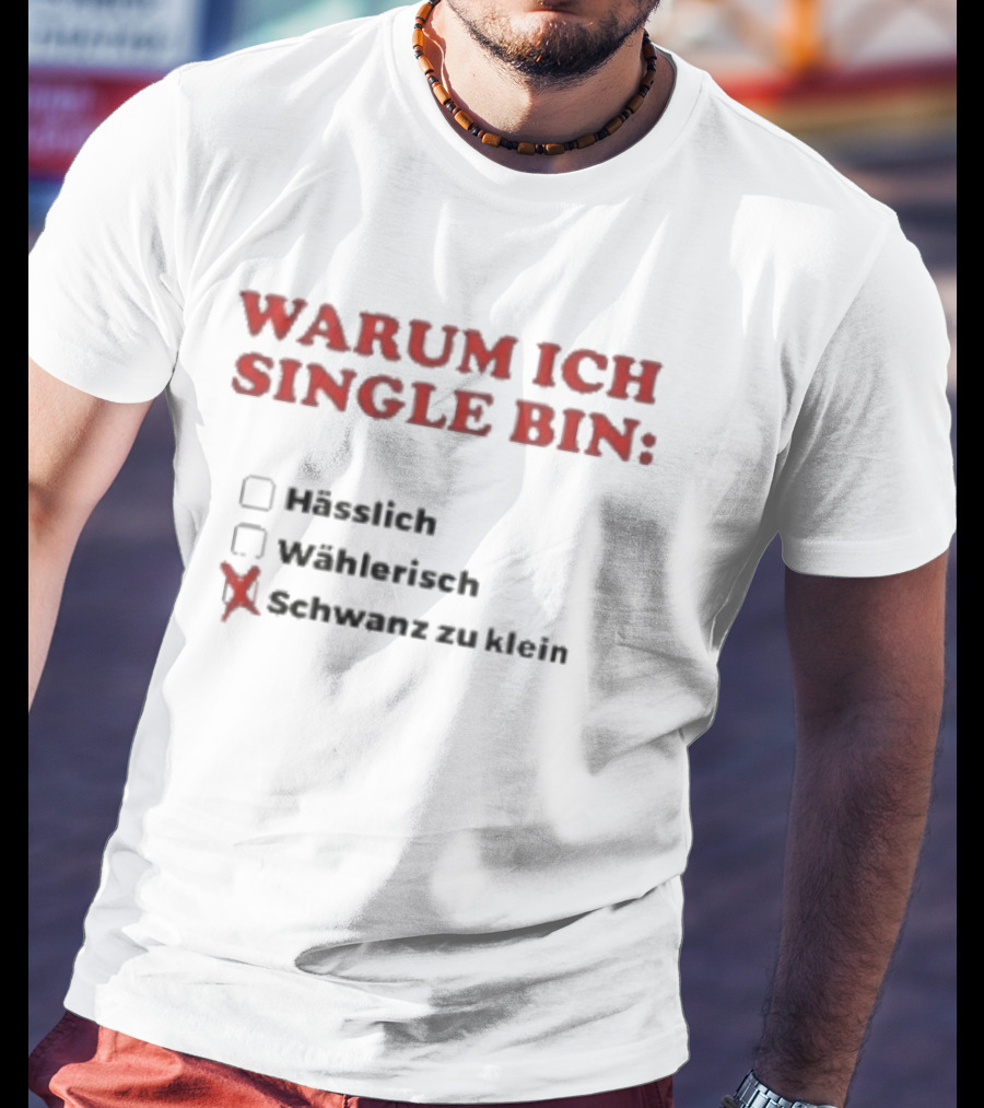 Warum Ich Single Bin Hässlich Wählerisch Schwanz Zu Klein T-Shirt