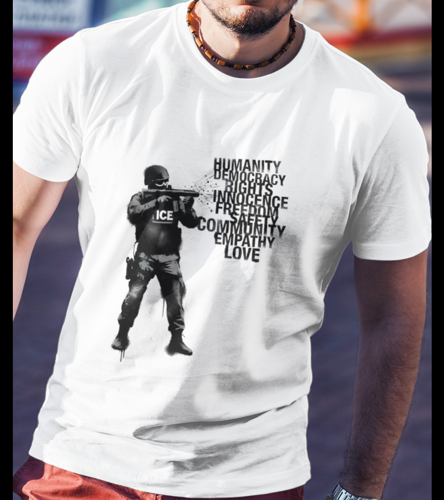 ICE Humanity Rights Democracy Innocence Freedom Community Love T-Shirt