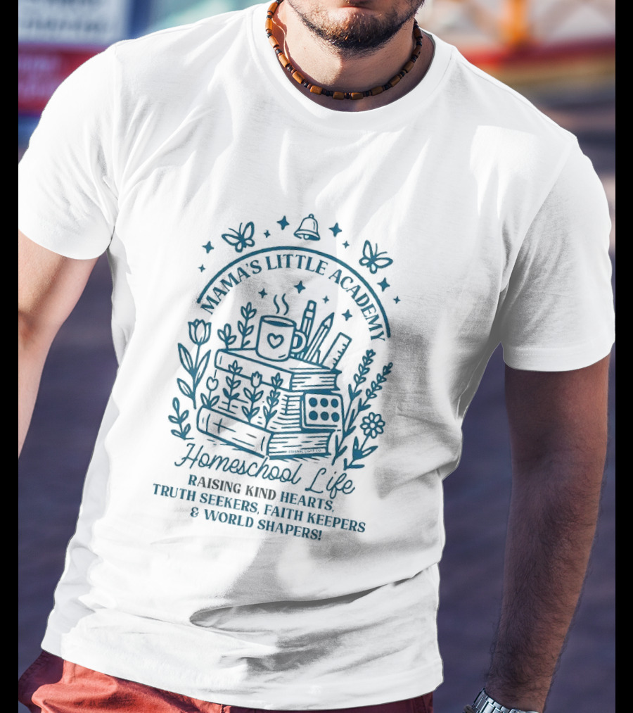 Mama's Little Academy Homeschool Life Raising Kind Hearts Truth Seekers Faith Keepers World Shapers T-Shirt