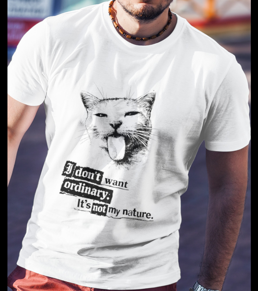 Cat I Don't Want Ordinary It's Not My Nature T-Shirt