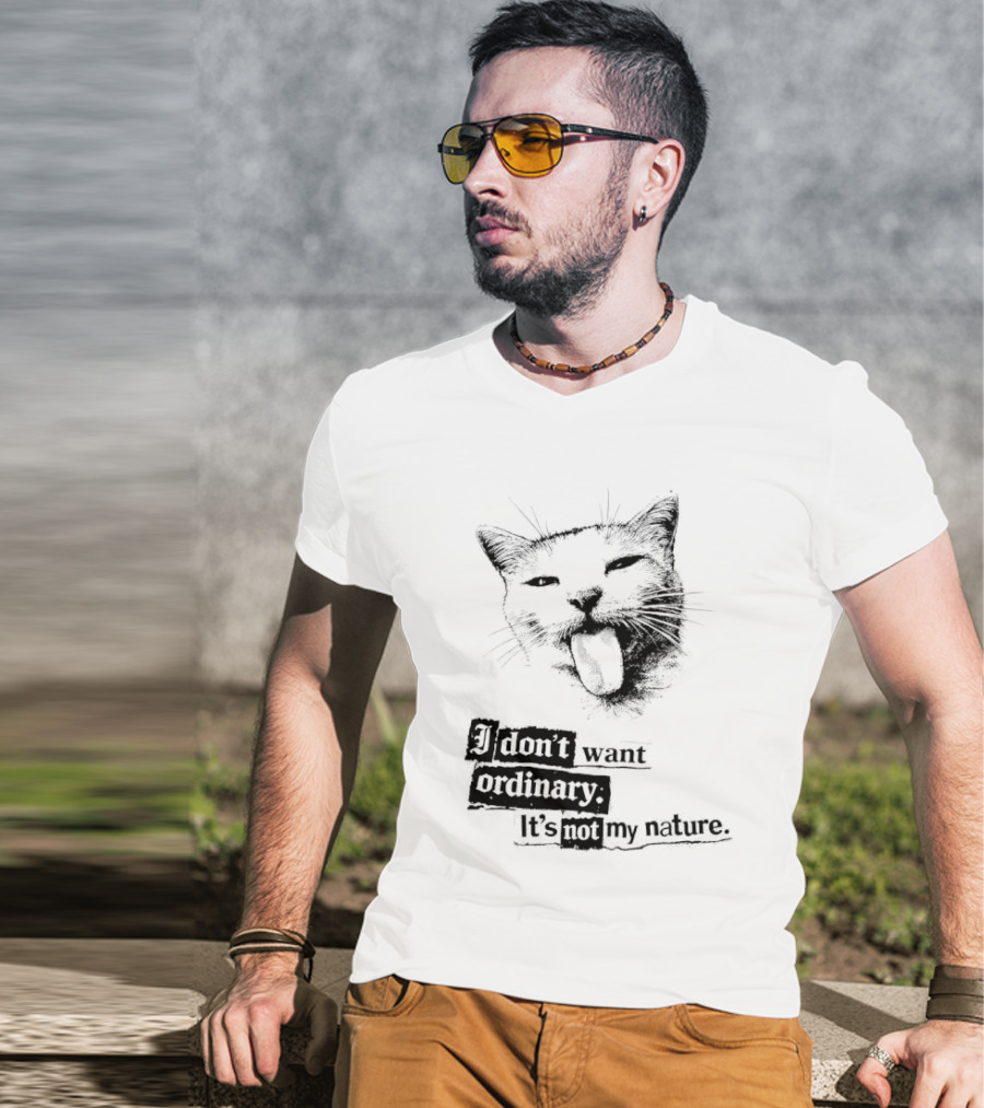 Cat I Don't Want Ordinary It's Not My Nature T-Shirt