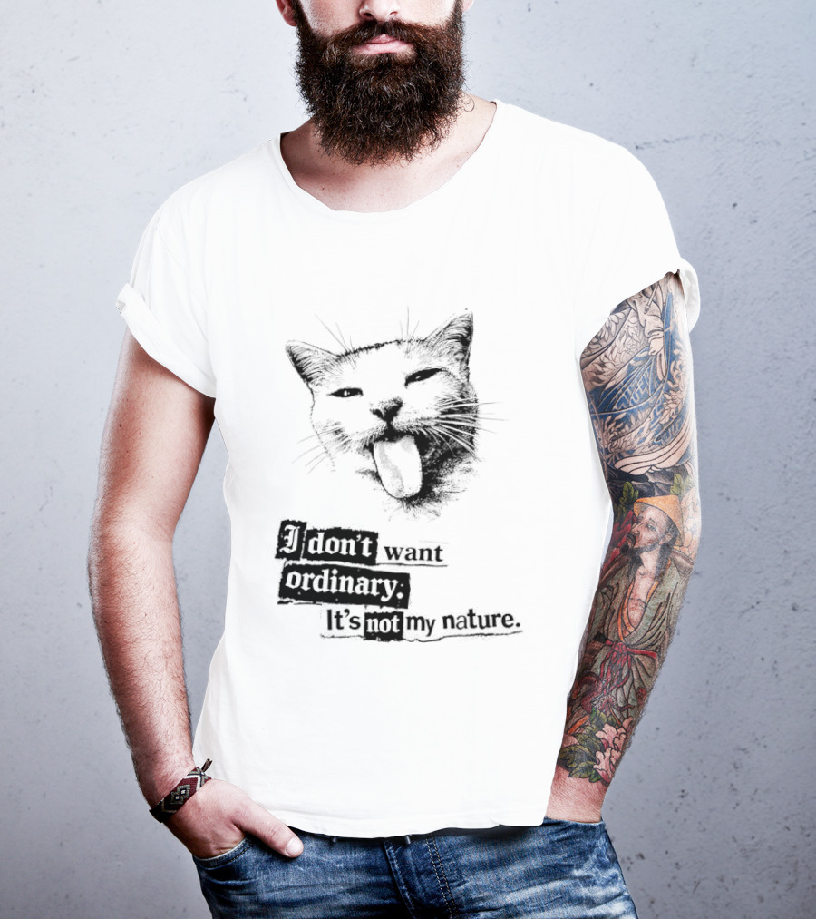 Cat I Don't Want Ordinary It's Not My Nature T-Shirt