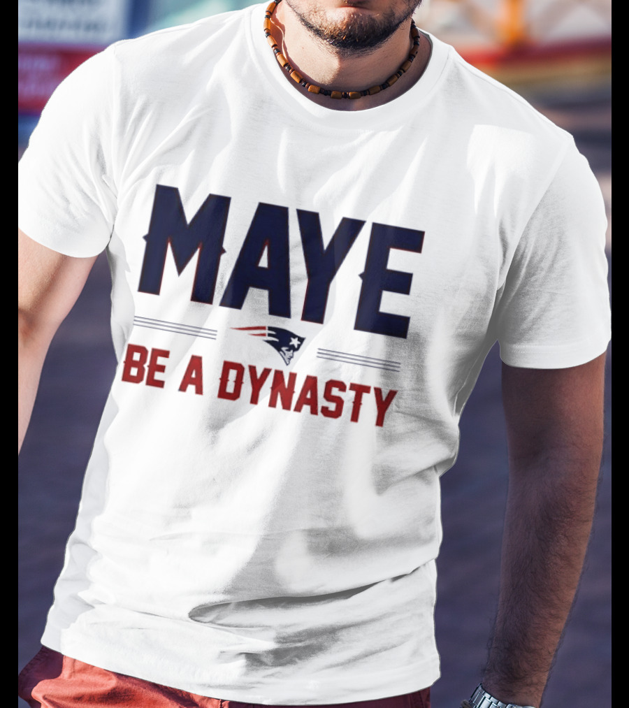 Maye Be A Dynasty New England Patriots Football Fan Gear T-Shirt