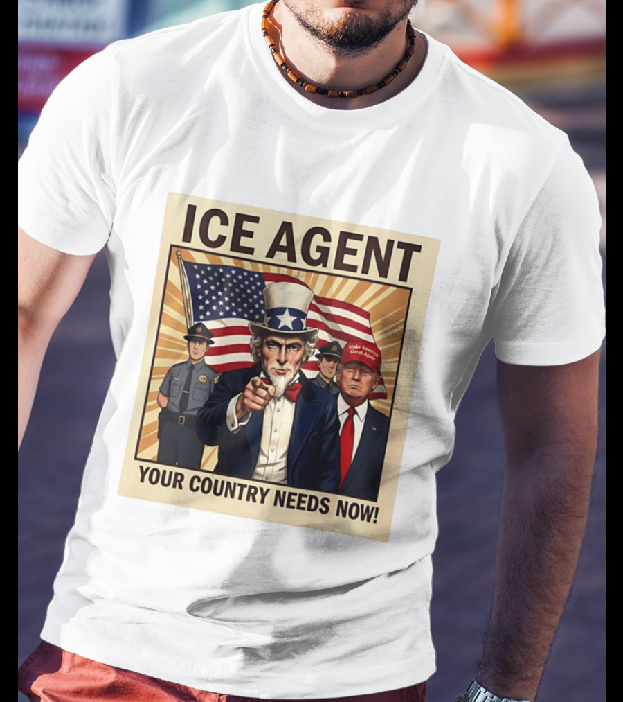 Uncle Sam Trump ICE Agent Make America Great Again Your Country Needs Now T-Shirt