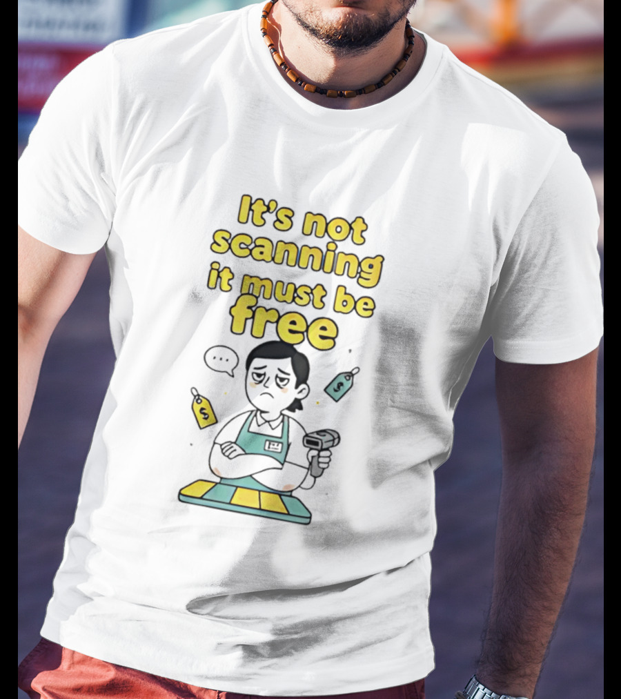 It's Not Scanning It Must Be Free Funny Cashier Barcode Scanner Scene T-Shirt