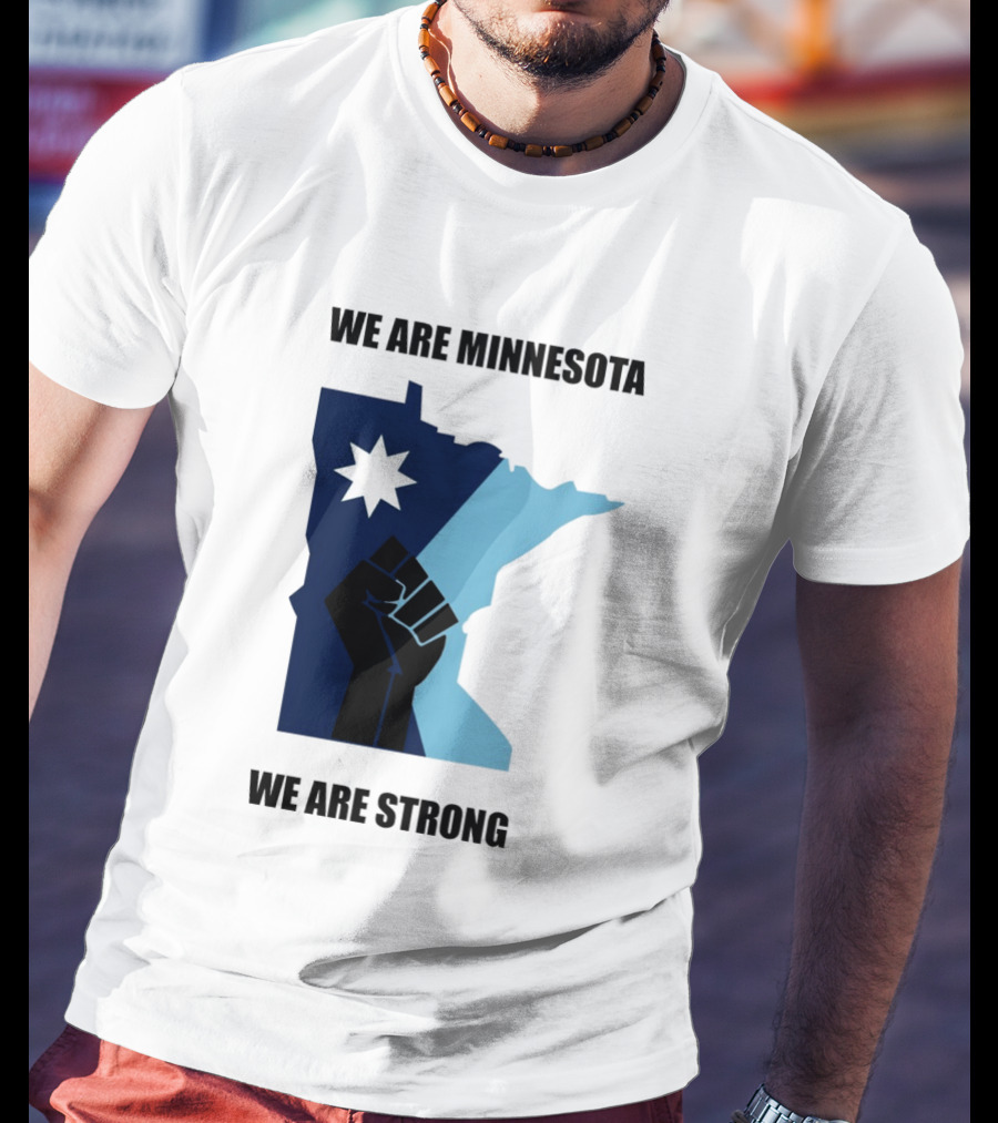 We Are Minnesota We Are Strong Fist And Star State Pride T-Shirt