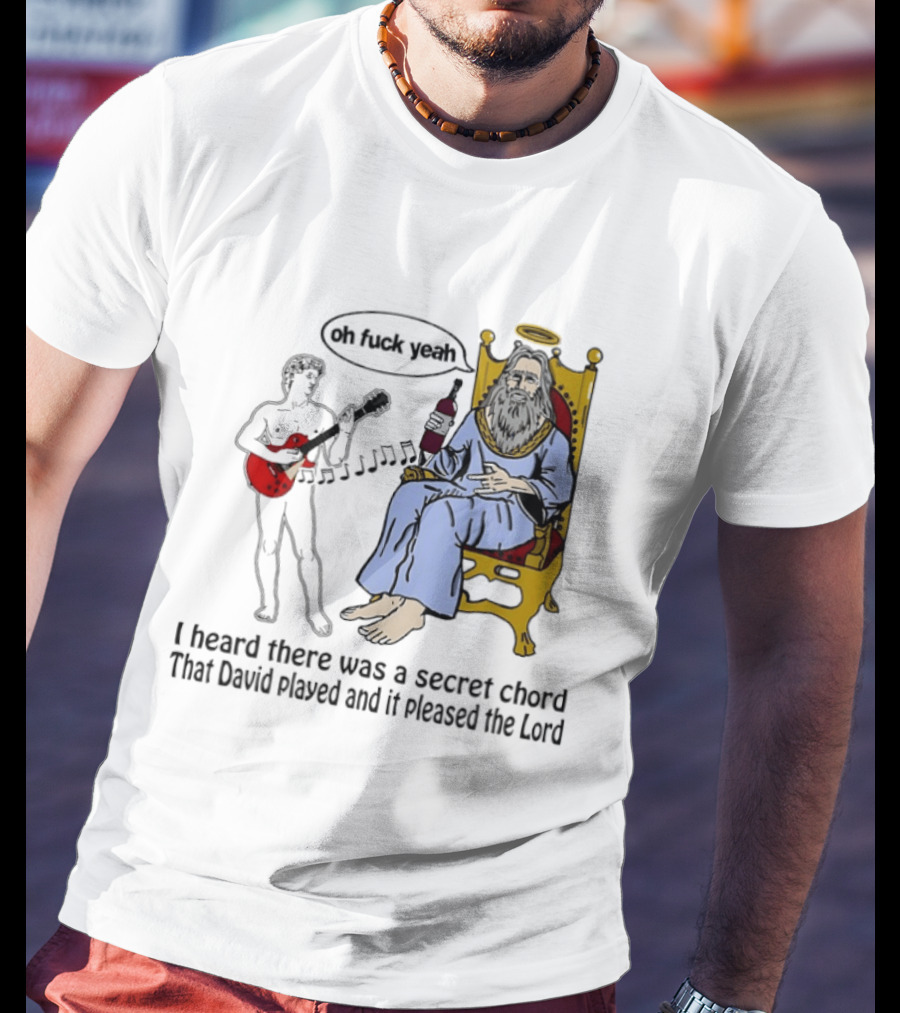 Oh Fuck Yeah Secret Chord David Played Pleased The Lord T-Shirt