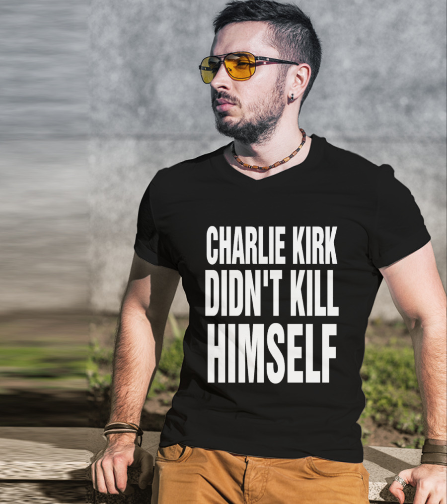 Charlie Kirk Didn't Kill Himself Phrase T-Shirt