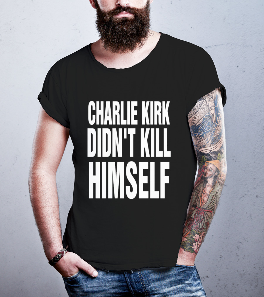 Charlie Kirk Didn't Kill Himself Phrase T-Shirt