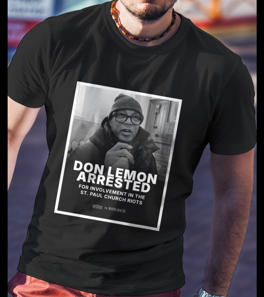 Don Lemon Arrested For Involvement In The St. Paul Church Riots T-Shirt