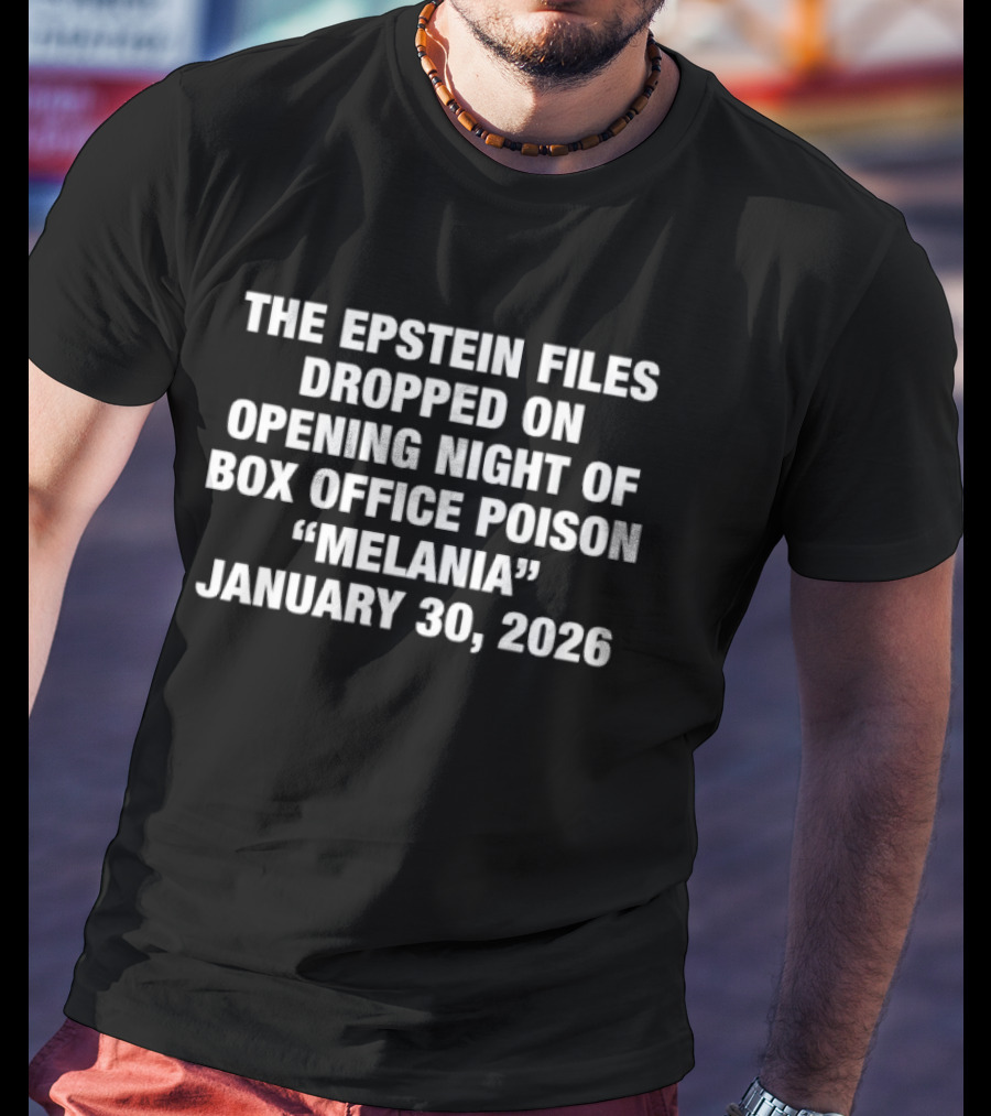 The Epstein Files Dropped January 30 2026 Box Office Poison Melania Opening Night T-Shirt