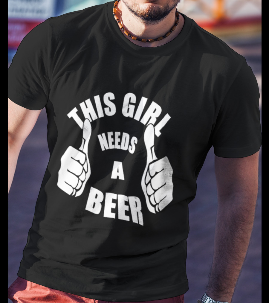 This Girl Needs A Beer Thumbs Up Gesture T-Shirt