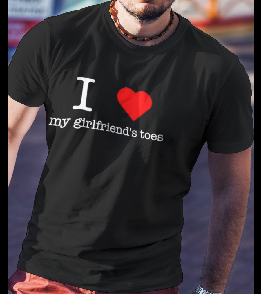 I Love Heart My Girlfriend's Toes T-Shirt