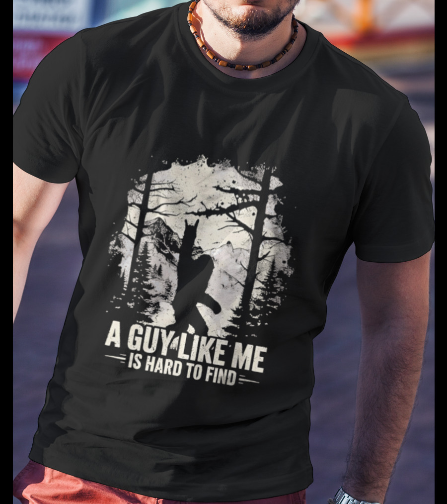 A Guy Like Me Is Hard To Find Sasquatch Forest T-Shirt