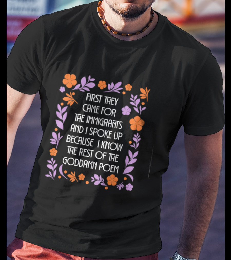 First They Came For The Immigrants Floral Frame Poem T-Shirt