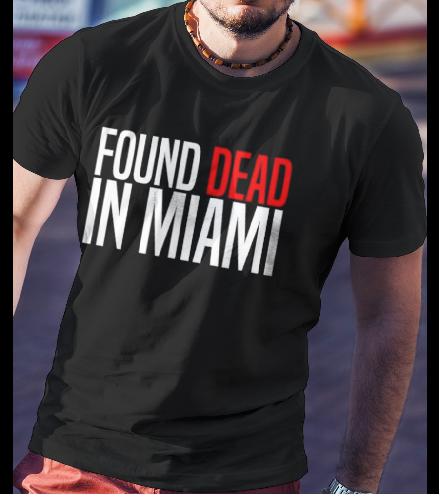 Found Dead In Miami T-Shirt
